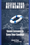 Rescue YOUR Retirement: Seven Lessons to Save Your Retirement