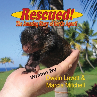 Rescued! The Amazing Story of Gertie Agouti - Lovett, Dwain, and Mitchell, Marcia, and Publishing, Ps (Editor)