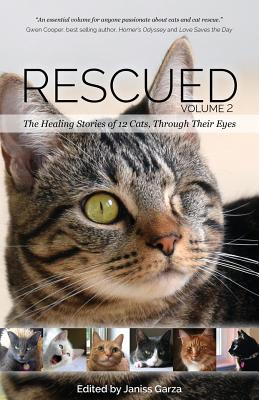 Rescued Volume 2: The Healing Stories of 12 Cats, Through Their Eyes - Garza, Janiss (Editor), and Holm, Catherine, and Barnes, Deborah