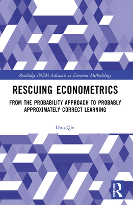Rescuing Econometrics: From the Probability Approach to Probably Approximately Correct Learning - Qin, Duo