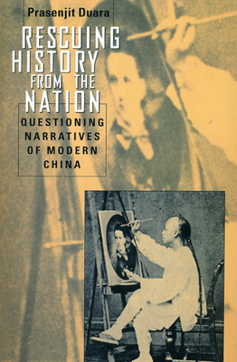 Rescuing History from the Nation: Questioning Narratives of Modern China - Duara, Prasenjit