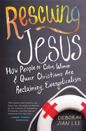 Rescuing Jesus: How People of Color, Women, and Queer Christians Are Reclaiming Evangelicalism