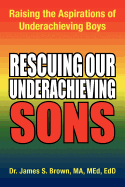 Rescuing Our Underachieving Sons: Raising the Aspirations of Underachieving Boys