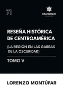 Resea Hist?rica de Centroam?rica: La regi?n en las garras de la oscuridad (Tomo V)