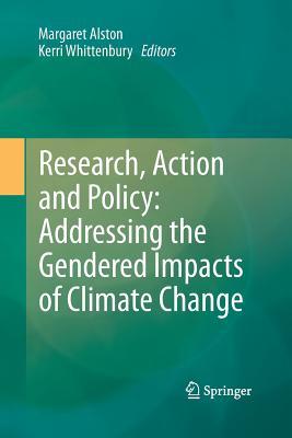 Research, Action and Policy: Addressing the Gendered Impacts of Climate Change - Alston, Margaret (Editor), and Whittenbury, Kerri (Editor)
