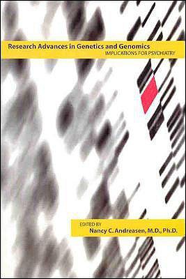 Research Advances in Genetics and Genomics: Implications for Psychiatry - Andreasen, Nancy C, M.D., PH.D. (Editor)