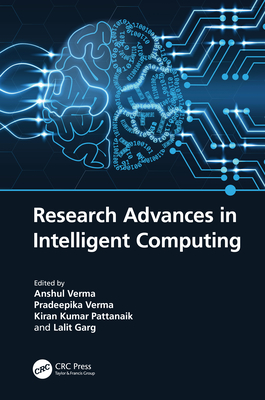 Research Advances in Intelligent Computing - Verma, Anshul (Editor), and Verma, Pradeepika (Editor), and Pattanaik, Kiran Kumar (Editor)