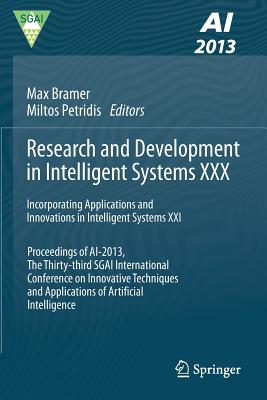 Research and Development in Intelligent Systems XXX: Incorporating Applications and Innovations in Intelligent Systems XXI Proceedings of Ai-2013, the Thirty-Third Sgai International Conference on Innovative Techniques and Applications of Artificial... - Bramer, Max (Editor), and Petridis, Miltos (Editor)