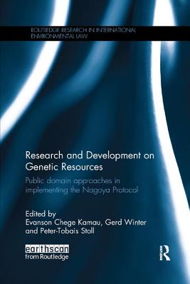 Research and Development on Genetic Resources: Public Domain Approaches in Implementing the Nagoya Protocol - Kamau, Evanson Chege (Editor), and Winter, Gerd (Editor), and Stoll, Peter-Tobias (Editor)