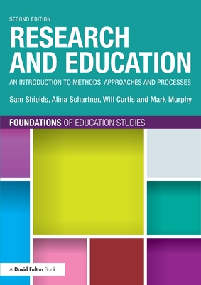 Research and Education: An Introduction to Methods, Approaches and Processes - Shields, Sam, and Schartner, Alina, and Curtis, Will