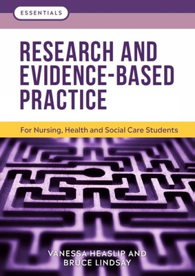 Research and Evidence-Based Practice: For Nursing, Health and Social Care Students - Heaslip, Vanessa, and Lindsay, Bruce