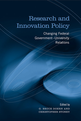 Research and Innovation Policy: Changing Federal Government-University Relations - Doern, G Bruce (Editor), and Stoney, Christopher (Editor)