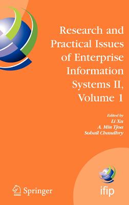 Research and Practical Issues of Enterprise Information Systems II Volume 1: Ifip Tc 8 Wg 8.9 International Conference on Research and Practical Issues of Enterprise Information Systems (Confenis 2007), October 14-16, 2007, Beijing, China - Xu, Li D (Editor), and Tjoa, A Min (Editor), and Chaudhry, Sohail S (Editor)