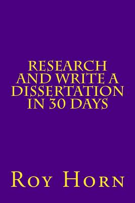 Research and Write a Dissertation in 30 Days - Horn, Roy