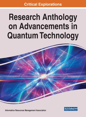 Research Anthology on Advancements in Quantum Technology - Management Association, Information Reso (Editor)