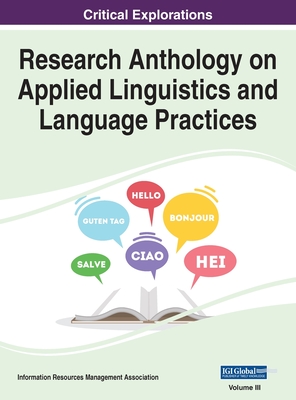 Research Anthology on Applied Linguistics and Language Practices, VOL 3 - Management Association, Information R (Editor)