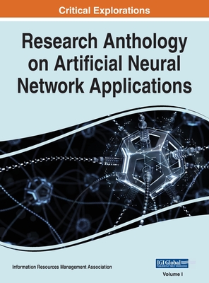 Research Anthology on Artificial Neural Network Applications, VOL 1 - Management Association, Information R (Editor)