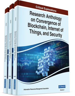 Research Anthology on Convergence of Blockchain, Internet of Things, and Security - Management Association, Information Resources (Editor)