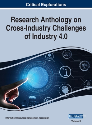 Research Anthology on Cross-Industry Challenges of Industry 4.0, VOL 2 - Management Association, Information R (Editor)