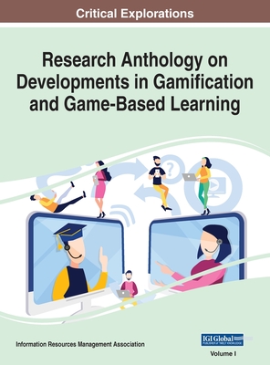 Research Anthology on Developments in Gamification and Game-Based Learning, VOL 1 - Management Association, Information R (Editor)