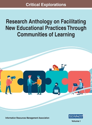 Research Anthology on Facilitating New Educational Practices Through Communities of Learning, VOL 1 - Management Association, Information Reso (Editor)