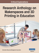 Research Anthology on Makerspaces and 3D Printing in Education, VOL 1