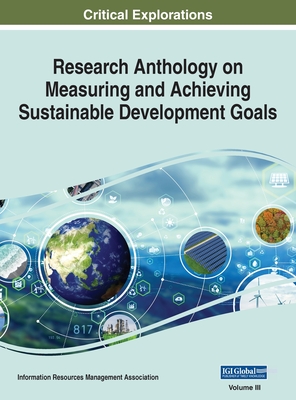 Research Anthology on Measuring and Achieving Sustainable Development Goals, VOL 3 - Management Association, Information R (Editor)