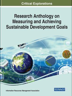 Research Anthology on Measuring and Achieving Sustainable Development Goals - Management Association, Information Resources (Editor)