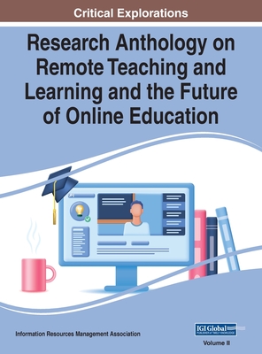 Research Anthology on Remote Teaching and Learning and the Future of Online Education, VOL 2 - Management Association, Information R (Editor)