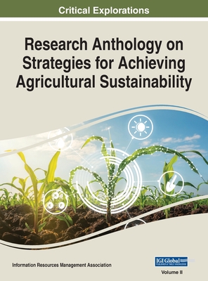 Research Anthology on Strategies for Achieving Agricultural Sustainability, VOL 2 - Management Association, Information R (Editor)