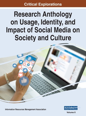 Research Anthology on Usage, Identity, and Impact of Social Media on Society and Culture, VOL 2 - Management Association, Information R (Editor)