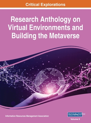 Research Anthology on Virtual Environments and Building the Metaverse, VOL 2 - Management Association, Information R (Editor)