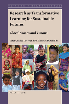 Research as Transformative Learning for Sustainable Futures: Glocal Voices and Visions - Taylor, Peter Charles, and Luitel, Bal Chandra