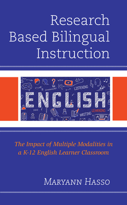 Research Based Bilingual Instruction: The Impact of Multiple Modalities in a K-12 English Learner Classroom - Hasso, Maryann