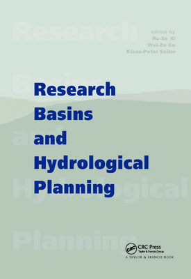 Research Basins and Hydrological Planning: Proceedings of the International Conference, Hefei/Anhui, China, 22-31 March 2004 - XI, R Z (Editor), and Gu, Wei-Zu (Editor), and Seiler, Klaus-Peter (Editor)