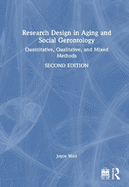 Research Design in Aging and Social Gerontology: Quantitative, Qualitative, and Mixed Methods