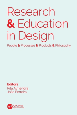 Research & Education in Design: People & Processes & Products & Philosophy: Proceedings of the 1st International Conference on Research and Education in Design (REDES 2019), November 14-15, 2019, Lisbon, Portugal - Almendra, Rita (Editor), and Ferreira, Joo (Editor)