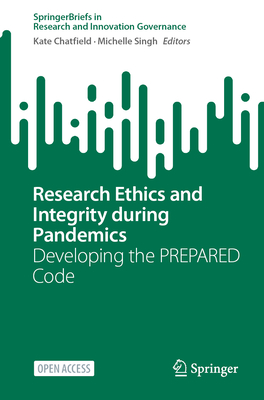 Research Ethics and Integrity During Pandemics: Developing the PREPARED Code - Chatfield, Kate (Editor), and Singh, Michelle (Editor)