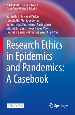 Research Ethics in Epidemics and Pandemics: A Casebook - Bull, Susan (Editor), and Parker, Michael (Editor), and Ali, Joseph (Editor)