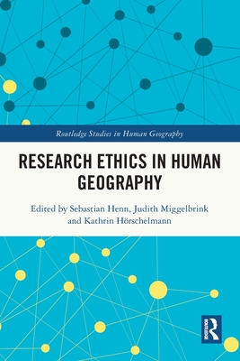 Research Ethics in Human Geography - Henn, Sebastian (Editor), and Miggelbrink, Judith (Editor), and Hrschelmann, Kathrin (Editor)
