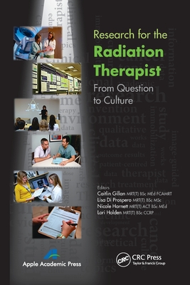 Research for the Radiation Therapist: From Question to Culture - Gillan, Caitlin (Editor), and Diprospero, Lisa (Editor), and Harnett, Nicole (Editor)