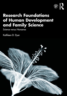 Research Foundations of Human Development and Family Science: Science versus Nonsense - Dyer, Kathleen D