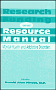 Research Funding and Resource Manual: Mental Health & Addictive Disorders - American Psychiatric Association, and Pincus, Harold A (Editor)