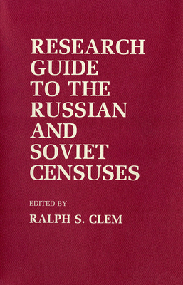 Research Guide to the Russian and Soviet Censuses - Clem, Ralph S (Editor)