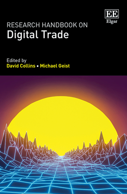 Research Handbook on Digital Trade - Collins, David (Editor), and Geist, Michael (Editor)