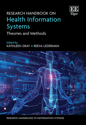 Research Handbook on Health Information Systems: Theories and Methods - Gray, Kathleen (Editor), and Lederman, Reeva (Editor)