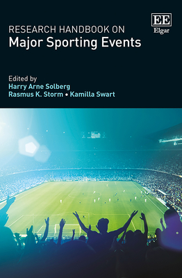 Research Handbook on Major Sporting Events - Solberg, Harry A (Editor), and Storm, Rasmus K (Editor), and Swart, Kamilla (Editor)