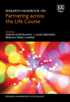 Research Handbook on Partnering Across the Life Course - Mortelmans, Dimitri (Editor), and Bernardi, Laura (Editor), and Perelli-Harris, Brienna (Editor)