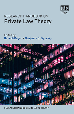 Research Handbook on Private Law Theory - Dagan, Hanoch (Editor), and Zipursky, Benjamin C (Editor)