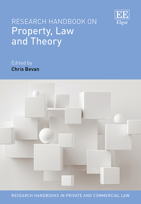 Research Handbook on Property, Law and Theory - Bevan, Chris (Editor)